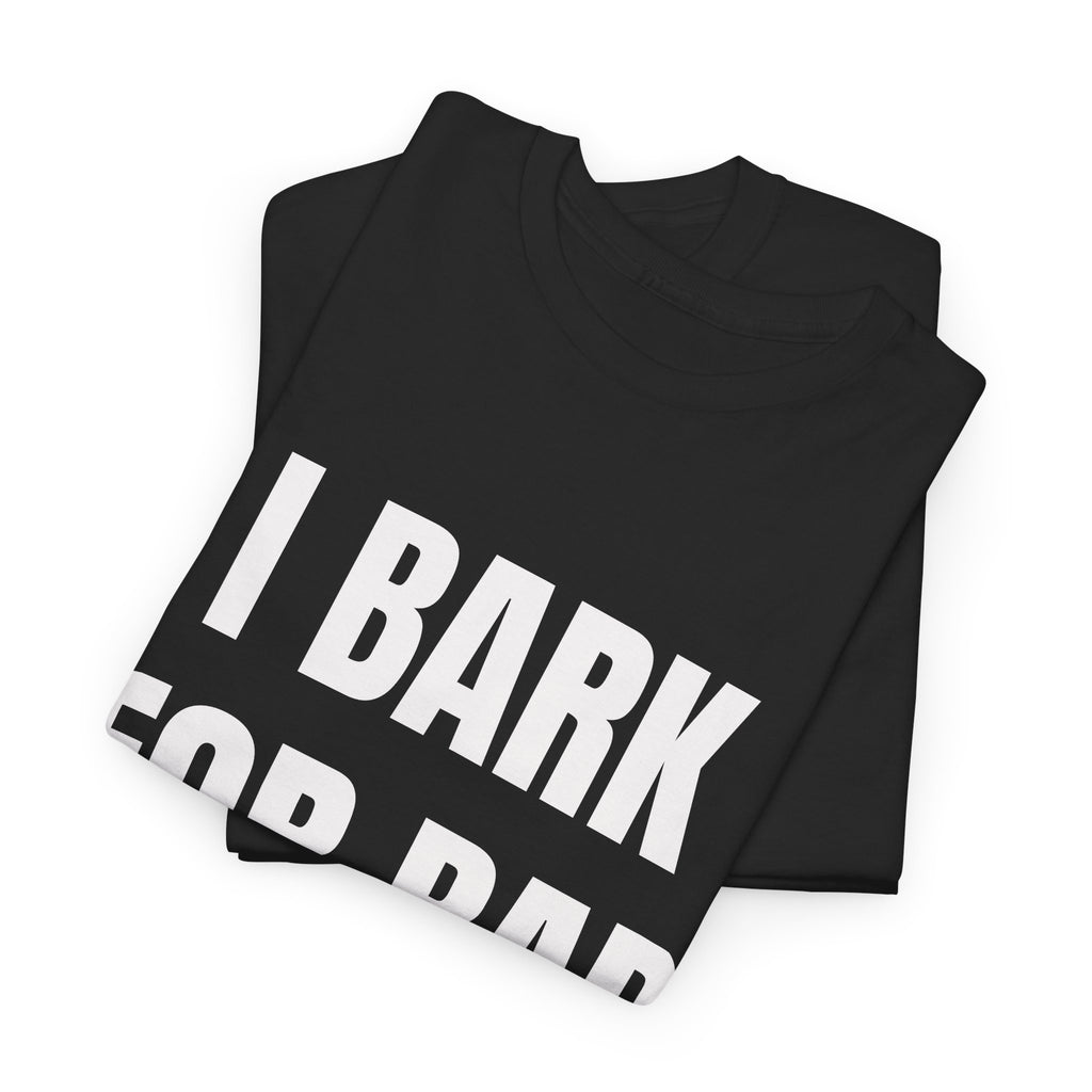 I Bark For Bad Bitches T-Shirt