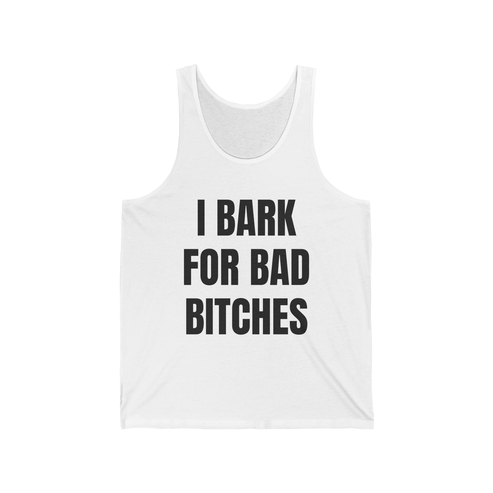 I Bark For Bad Bitches Tank Top