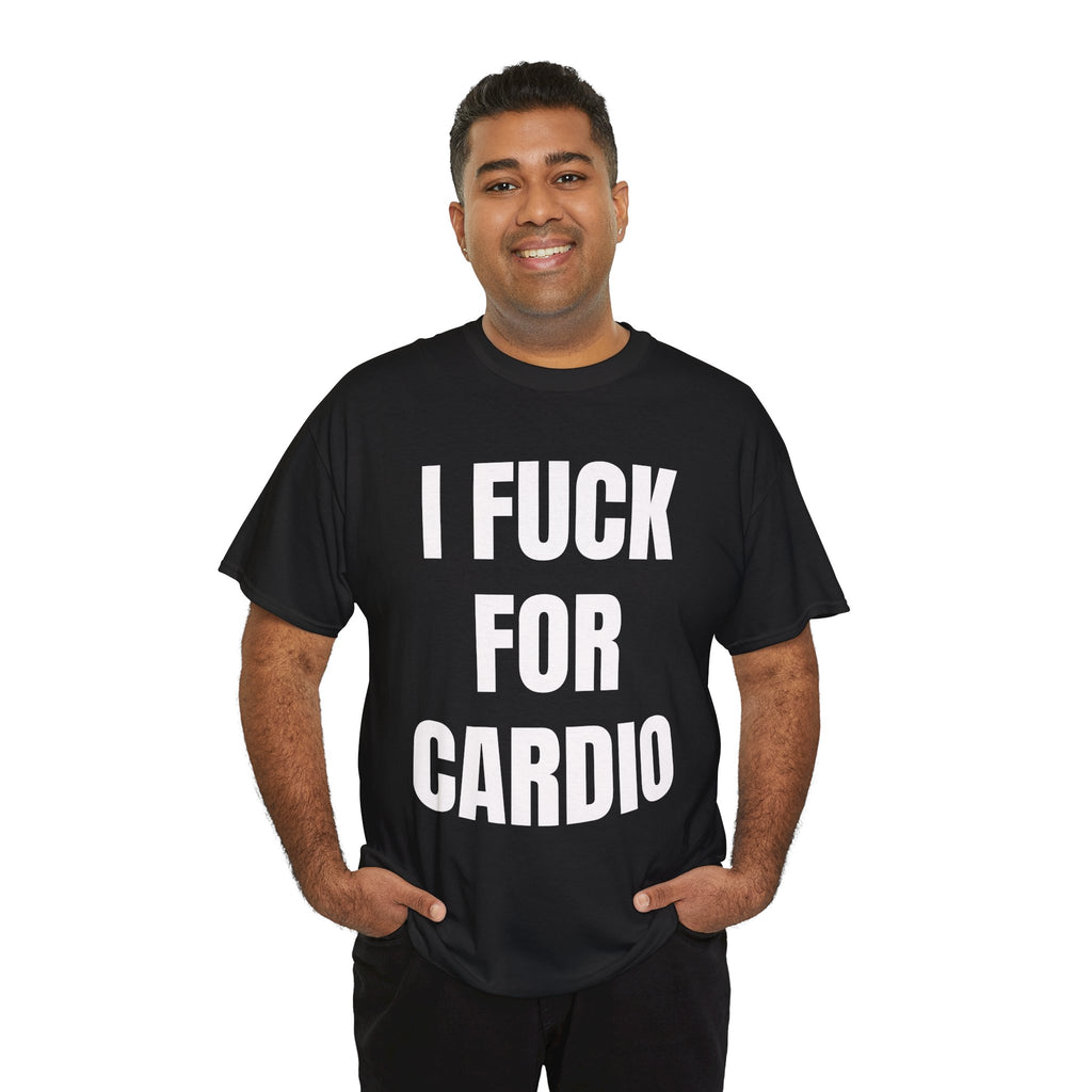 I Fuck For Cardio T-Shirt
