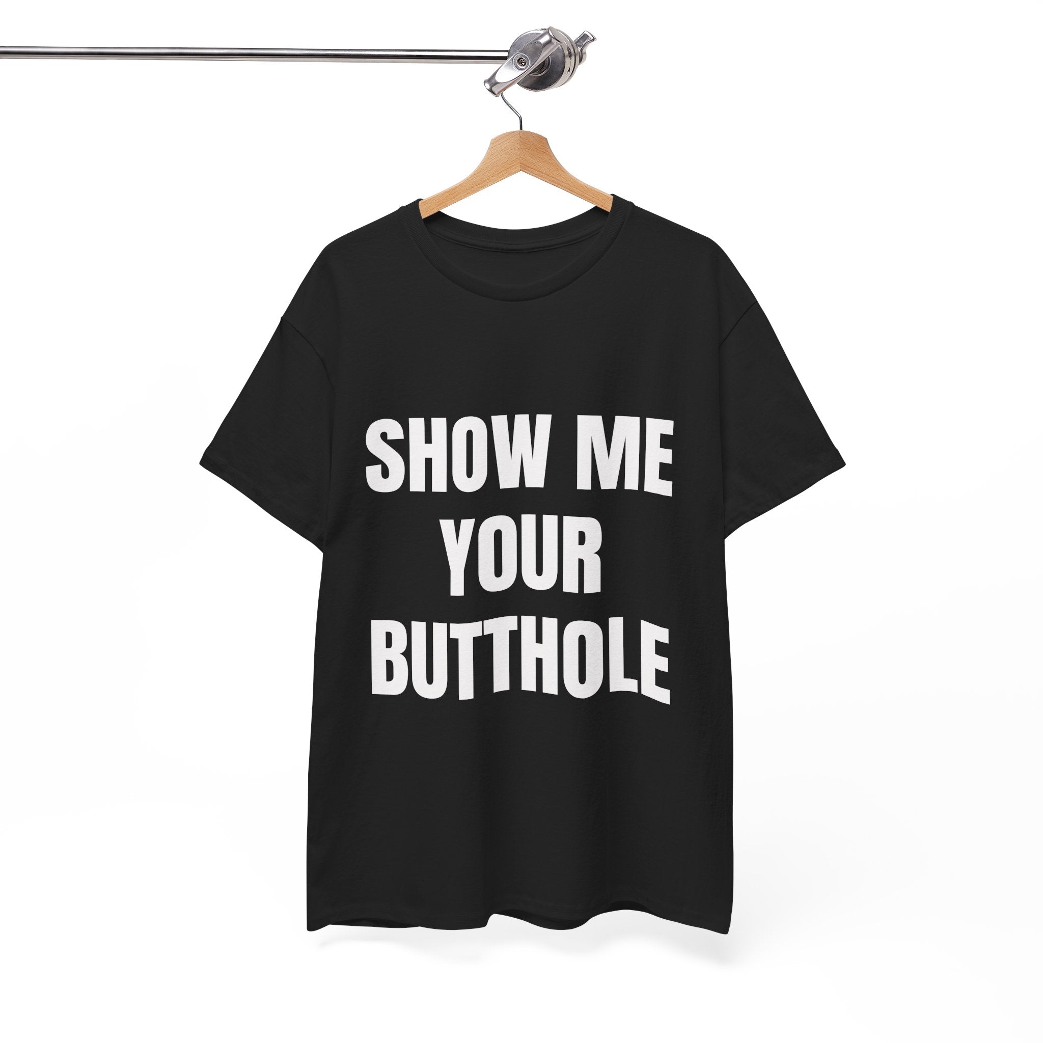 Show Me Your Butthole T-Shirt
