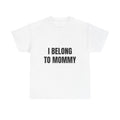 I Belong To Mommy T-Shirt