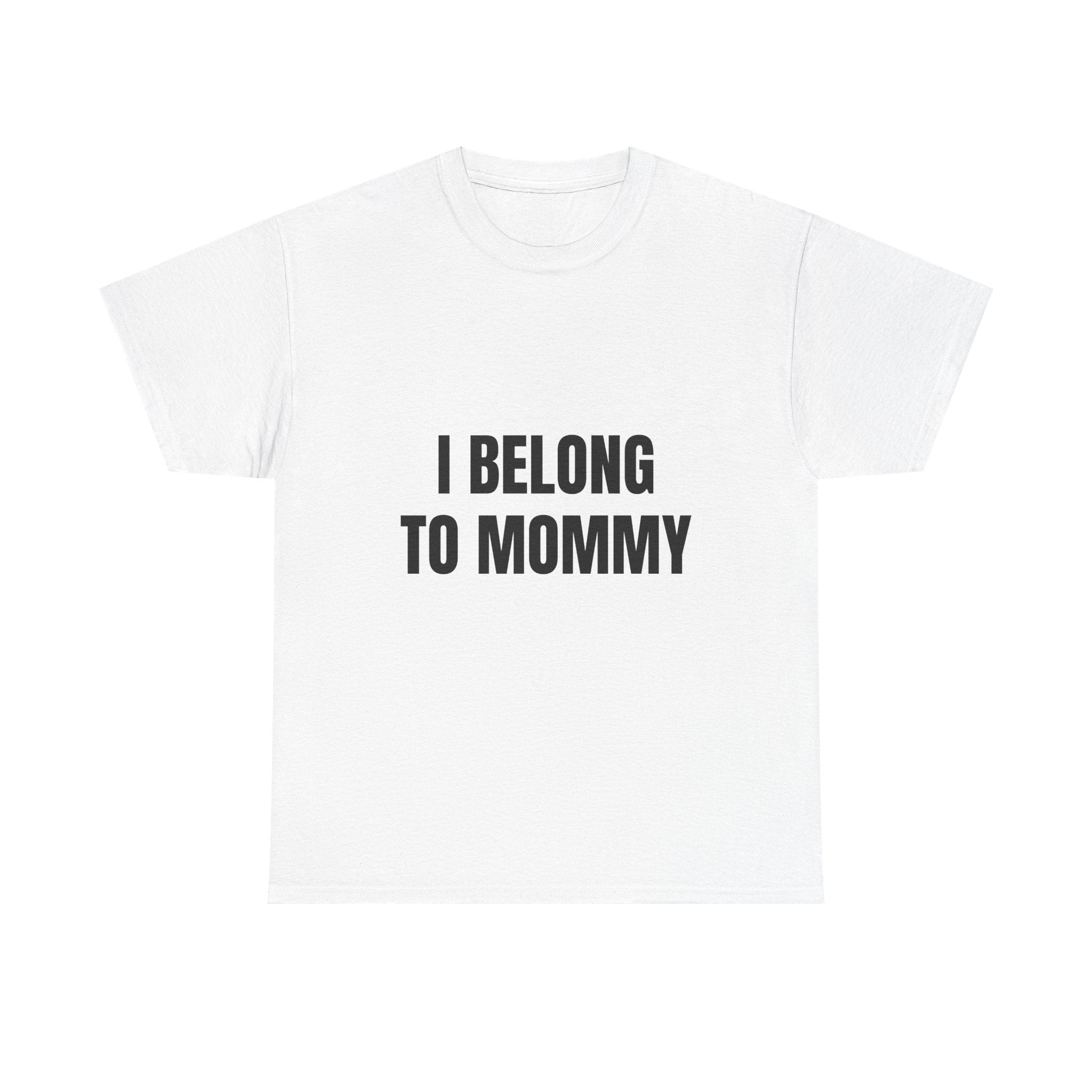 I Belong To Mommy T-Shirt