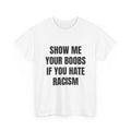 Show Me Boobs If You Hate Racism T-Shirt