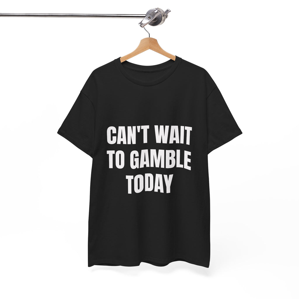 Can't Wait To Gamble Today T-Shirt