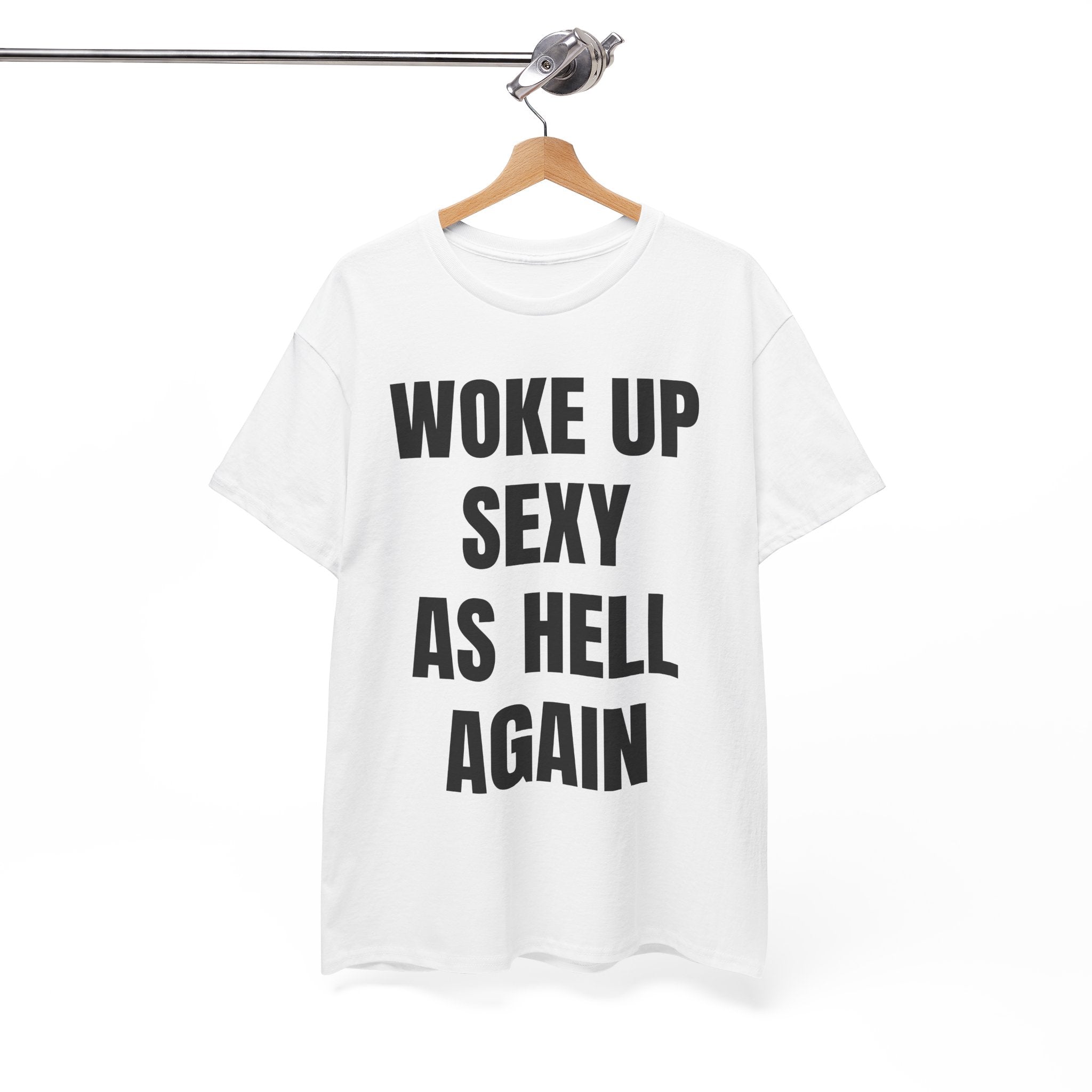 Woke Up Sexy As Hell Again T-Shirt
