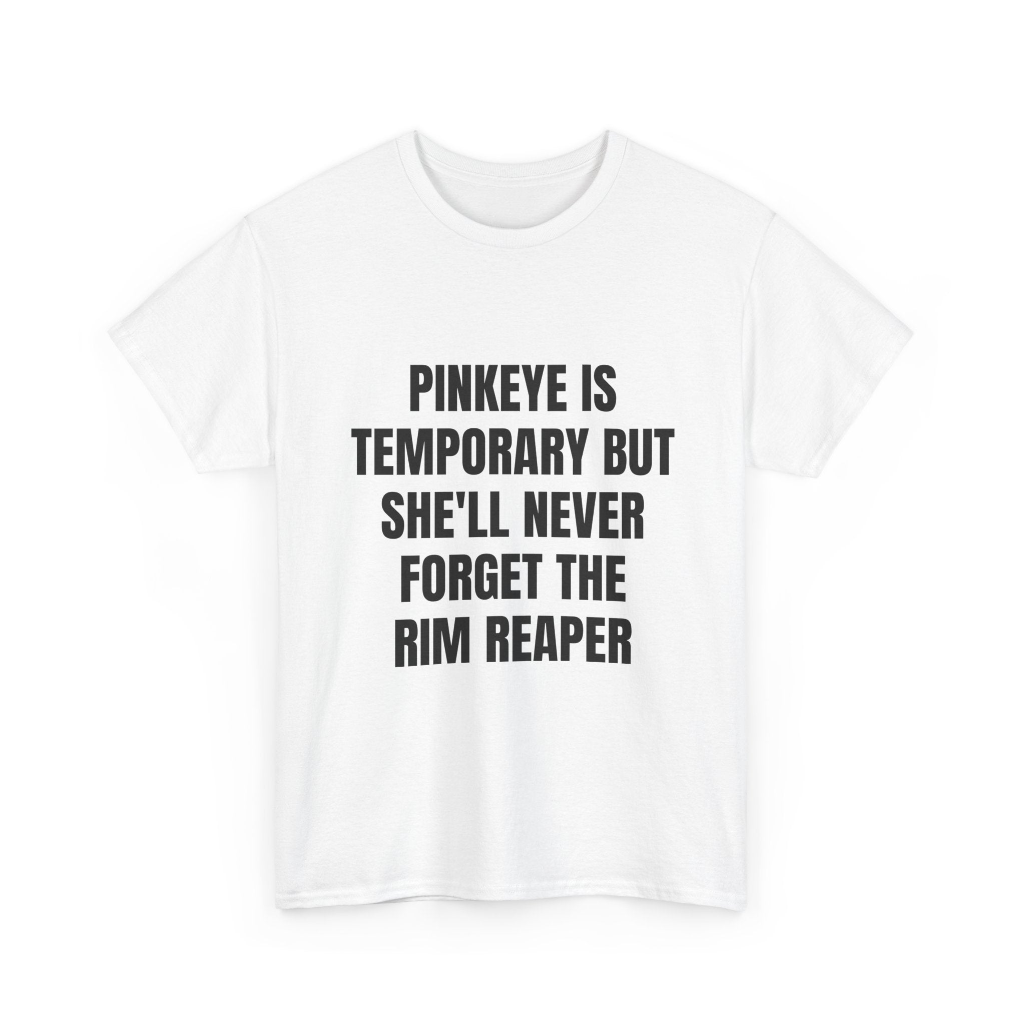 Pinkeye Is Temporary But She'll Never Forget The Rim Reaper T-Shirt