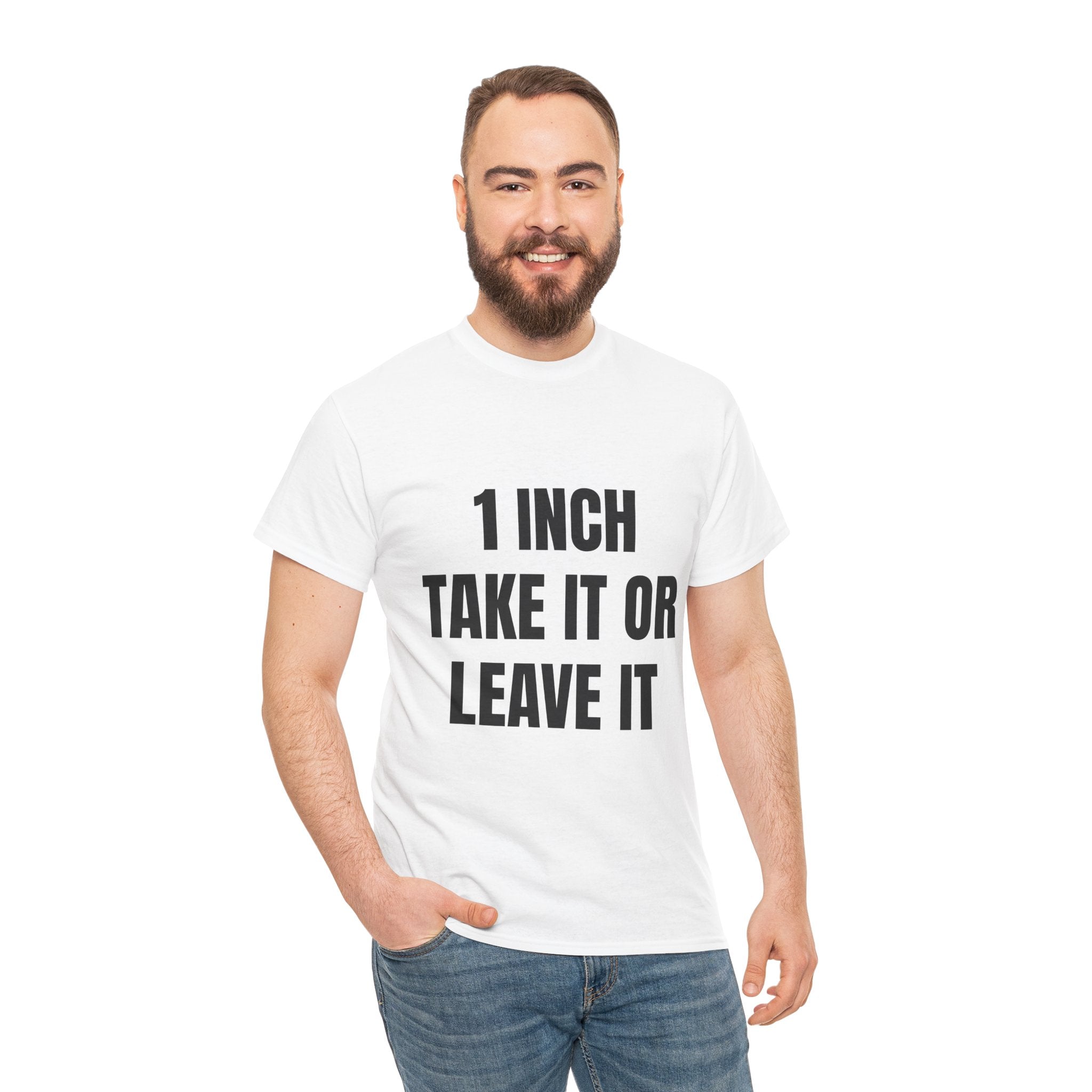 1 Inch Take It Or Leave It T-Shirt
