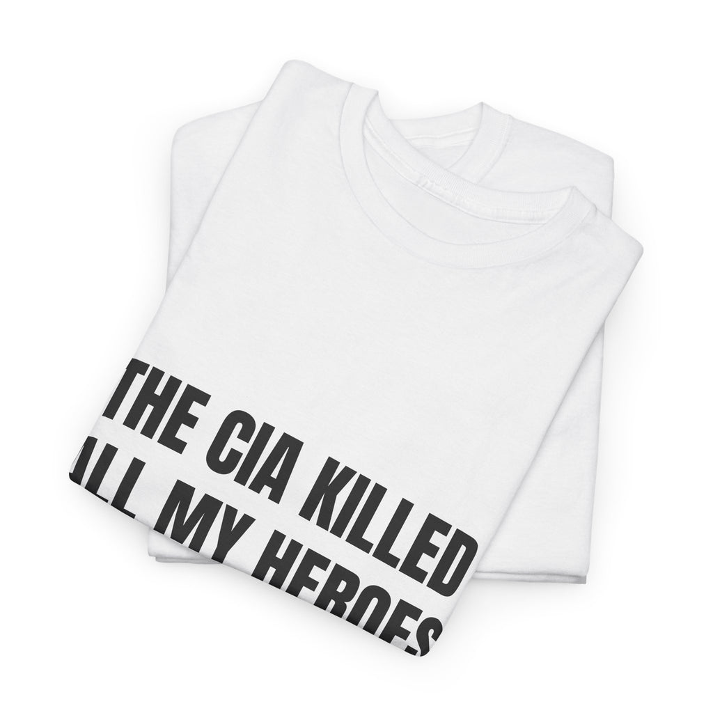 The CIA Killed All My Heroes T-Shirt