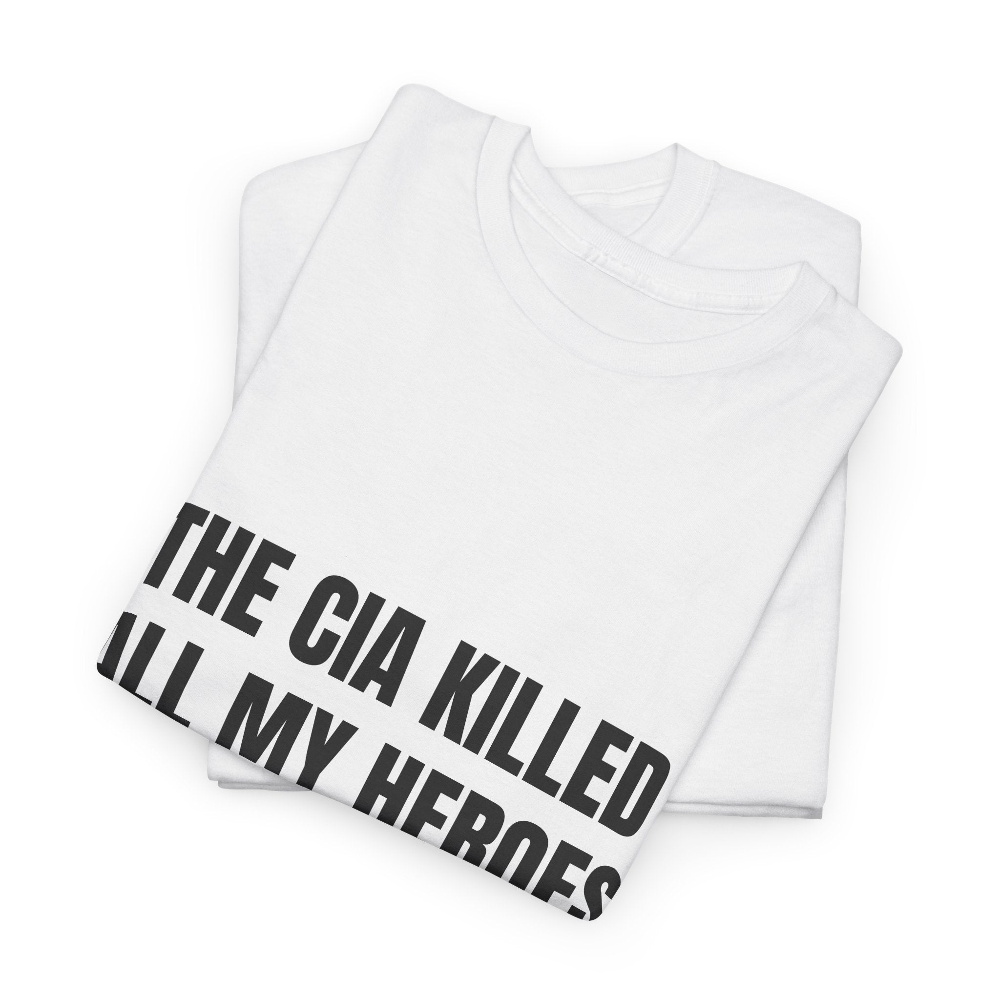 The CIA Killed All My Heroes T-Shirt
