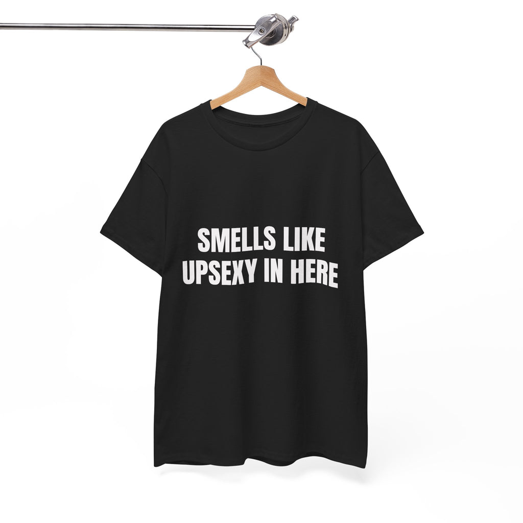 Smells Like Upsexy In Here T-Shirt