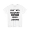 I Don't Need ChatGPT My Girlfriend Knows Everything T-Shirt