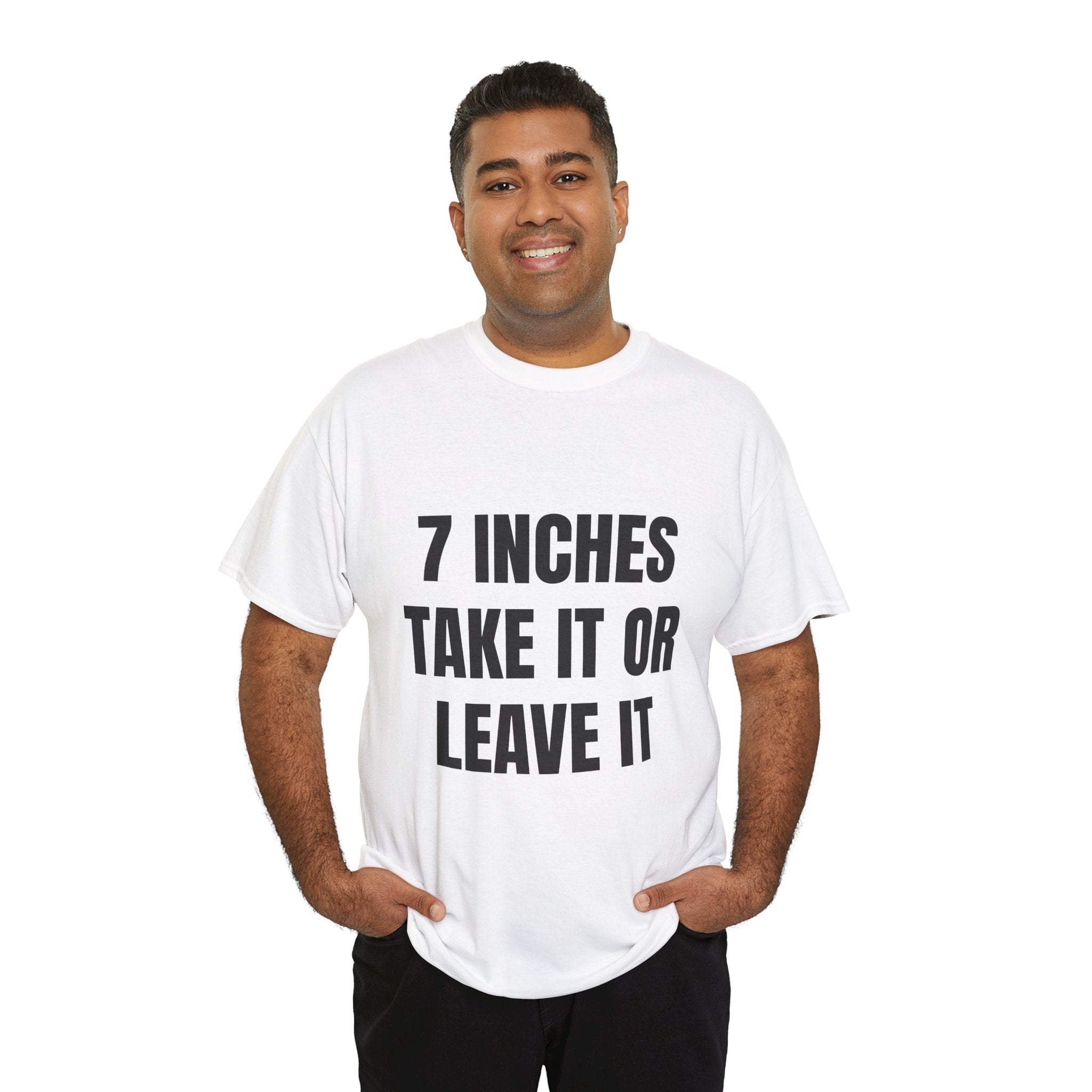 7 Inches Take It Or Leave It T-Shirt