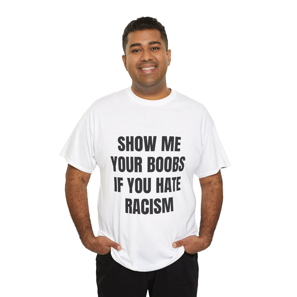 Show Me Boobs If You Hate Racism T-Shirt