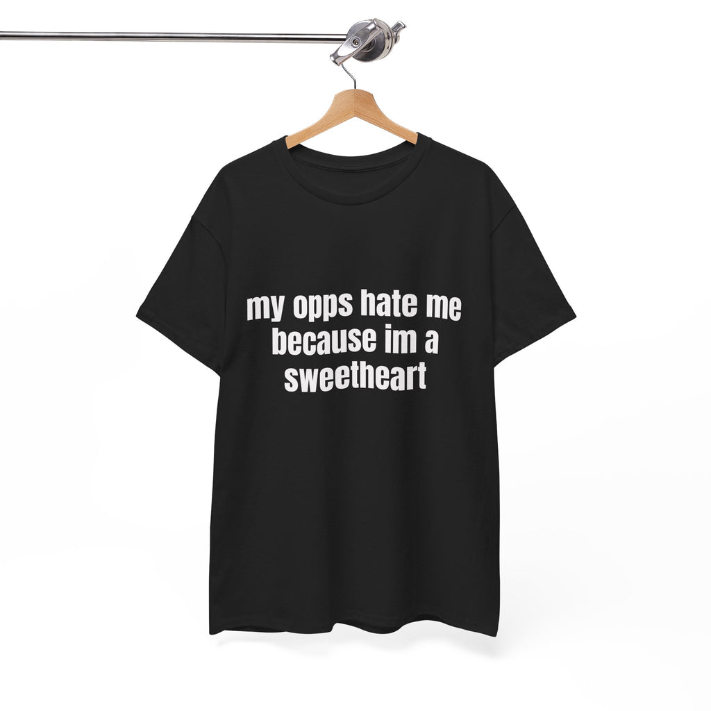 My Opps Hate Me Because I'm A Sweetheart T-Shirt