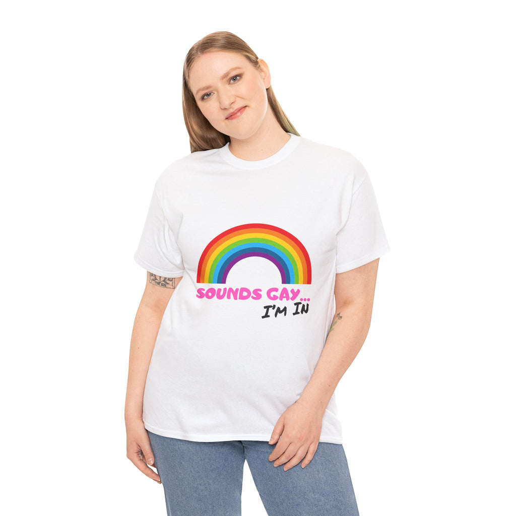 Sounds Gay I'm In T-Shirt