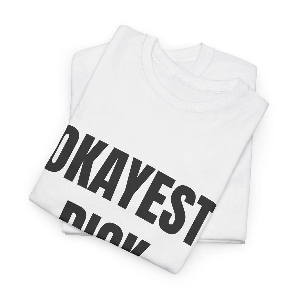 Okayest Dick Around T-Shirt