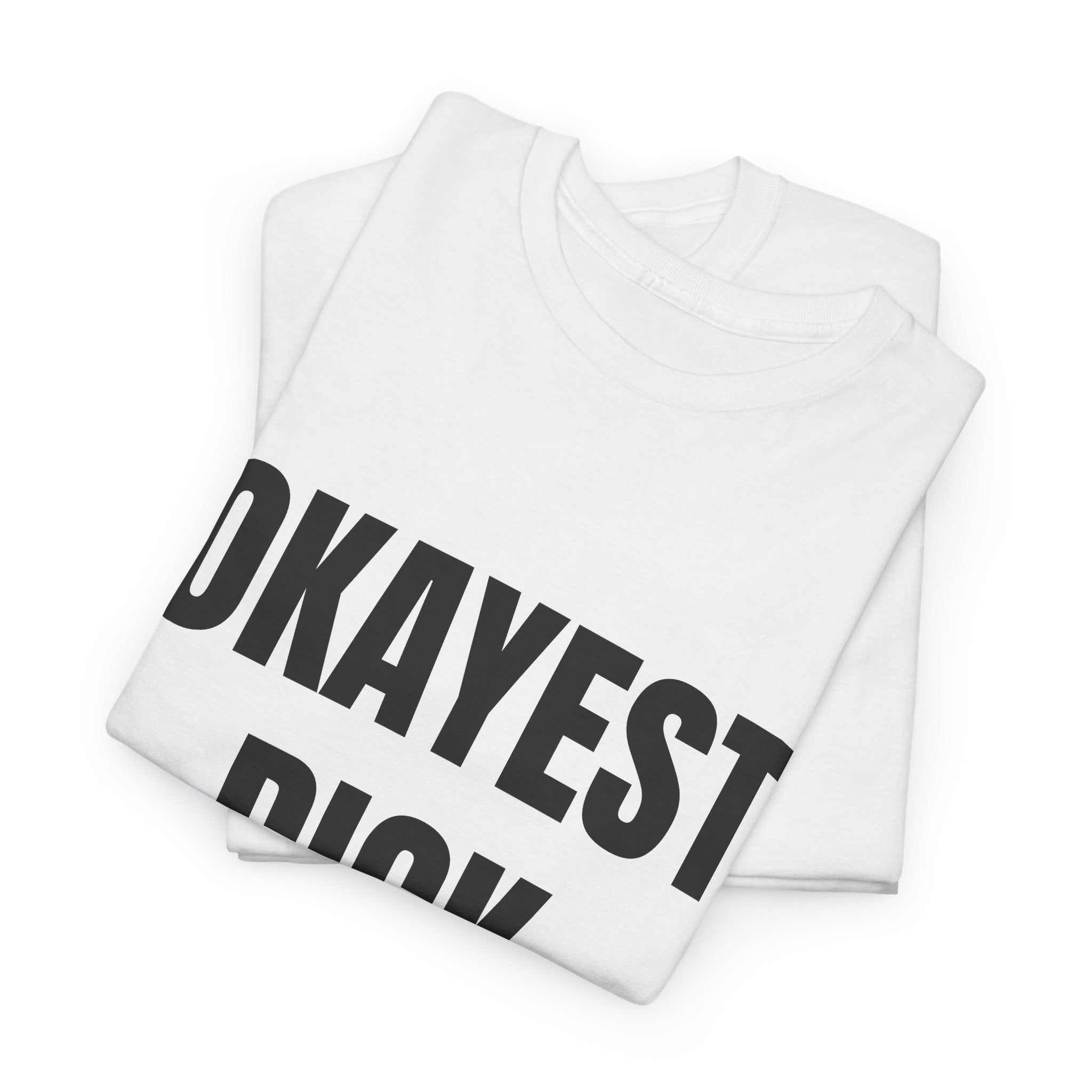Okayest Dick Around T-Shirt