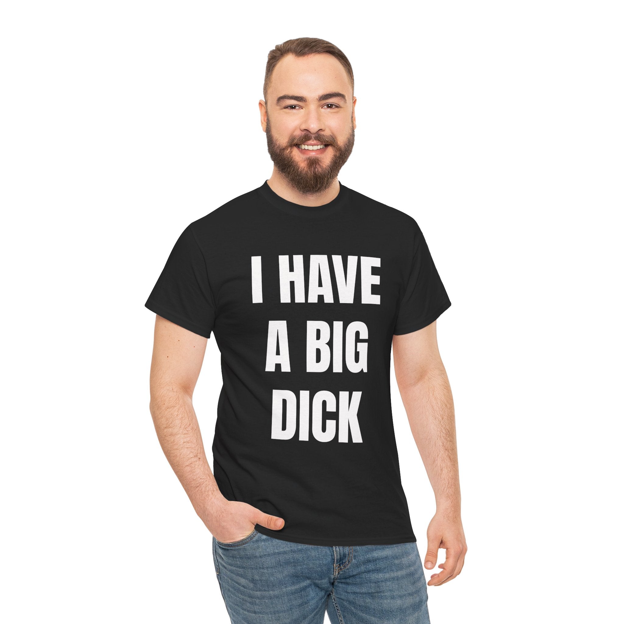 I Have A Big Dick T-Shirt