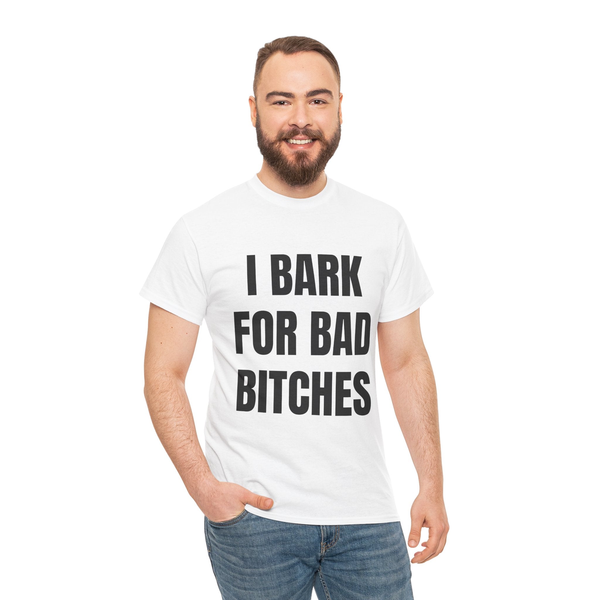I Bark For Bad Bitches T-Shirt