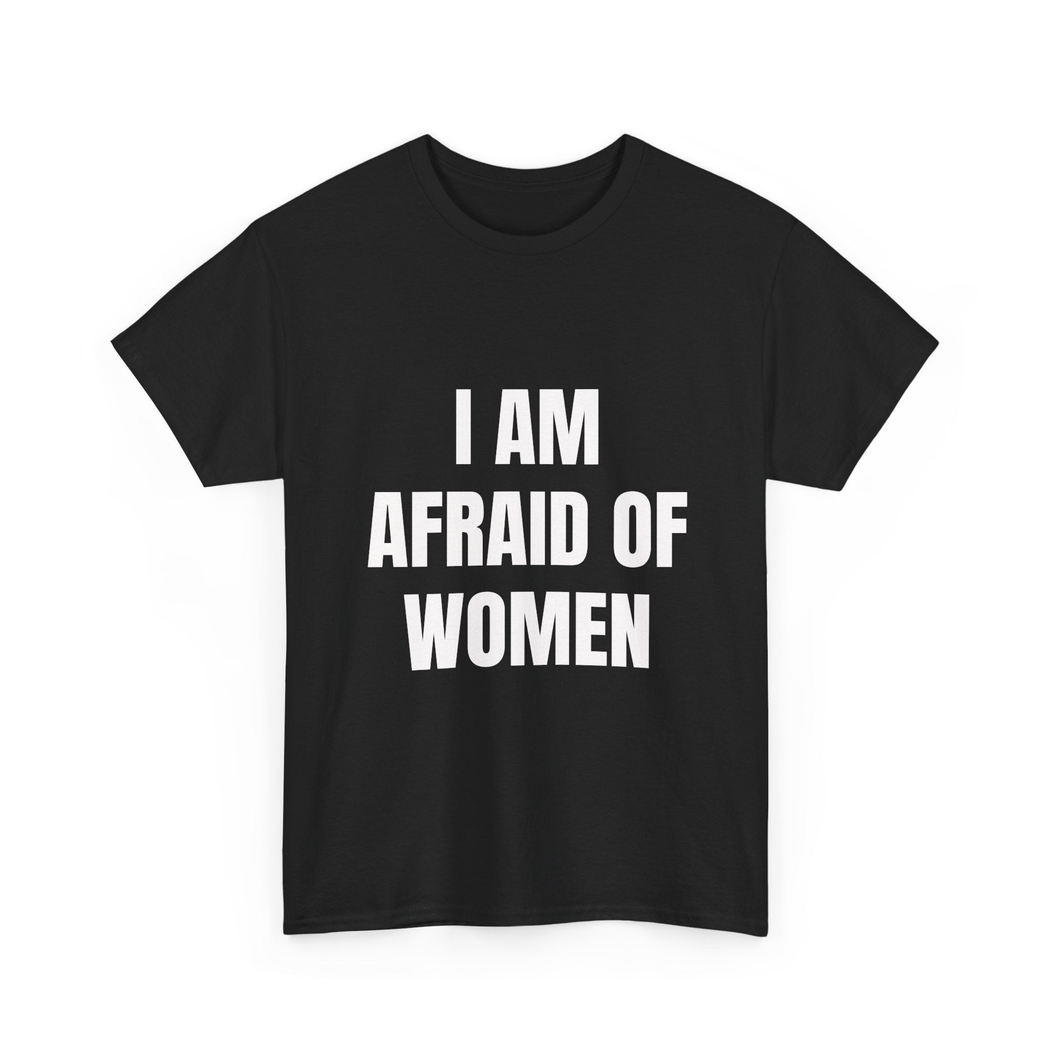 I Am Afraid Of Women T-Shirt