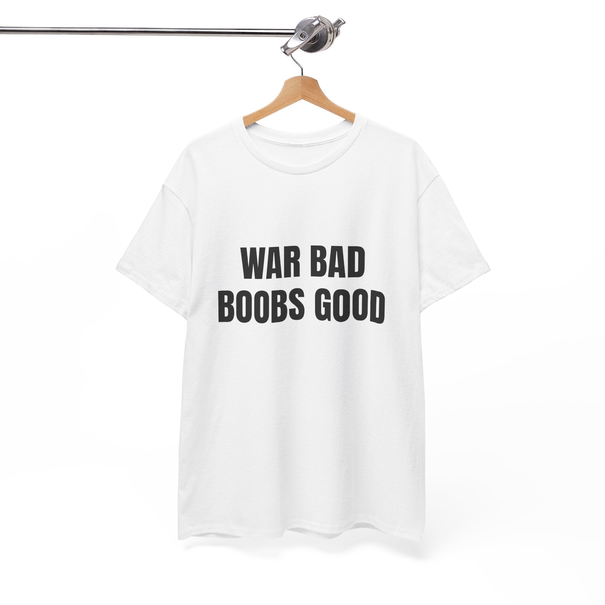 War Bad Boobs Good T-Shirt