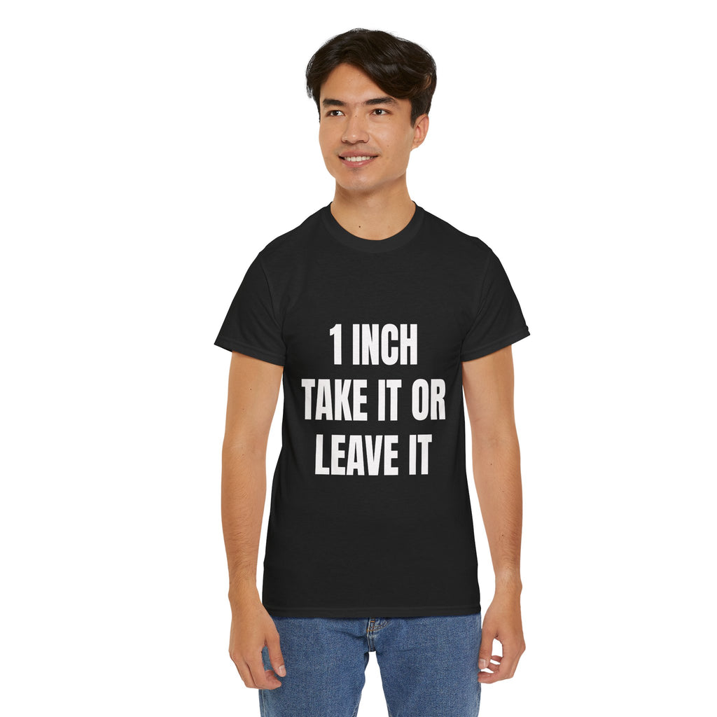 1 Inch Take It Or Leave It T-Shirt