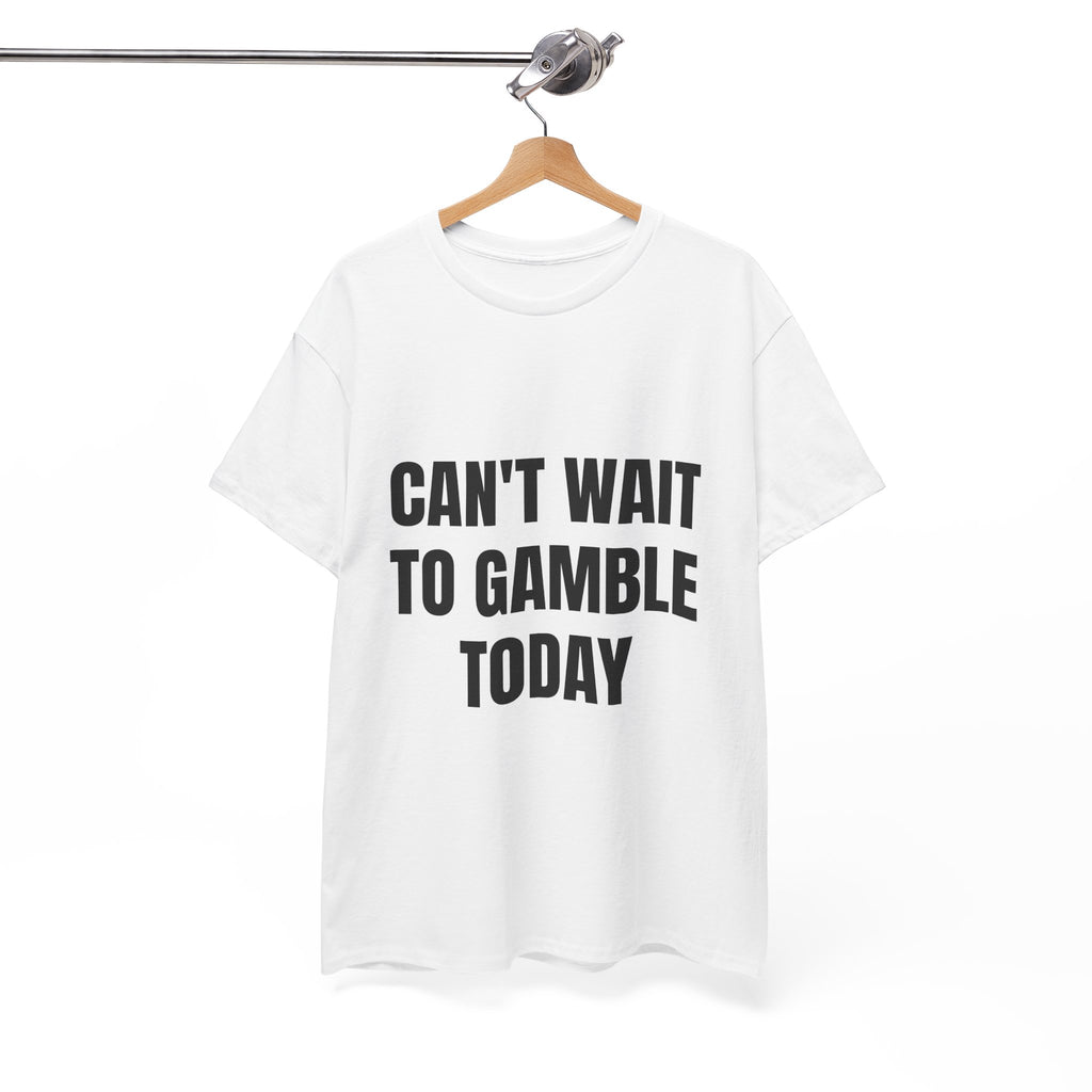 Can't Wait To Gamble Today T-Shirt