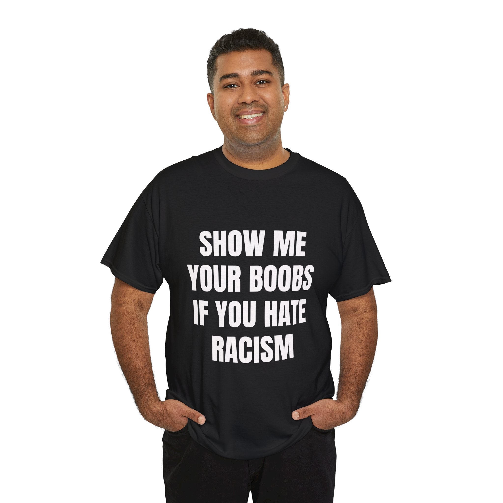 Show Me Boobs If You Hate Racism T-Shirt