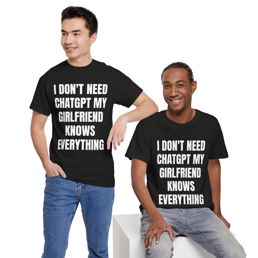 I Don't Need ChatGPT My Girlfriend Knows Everything T-Shirt