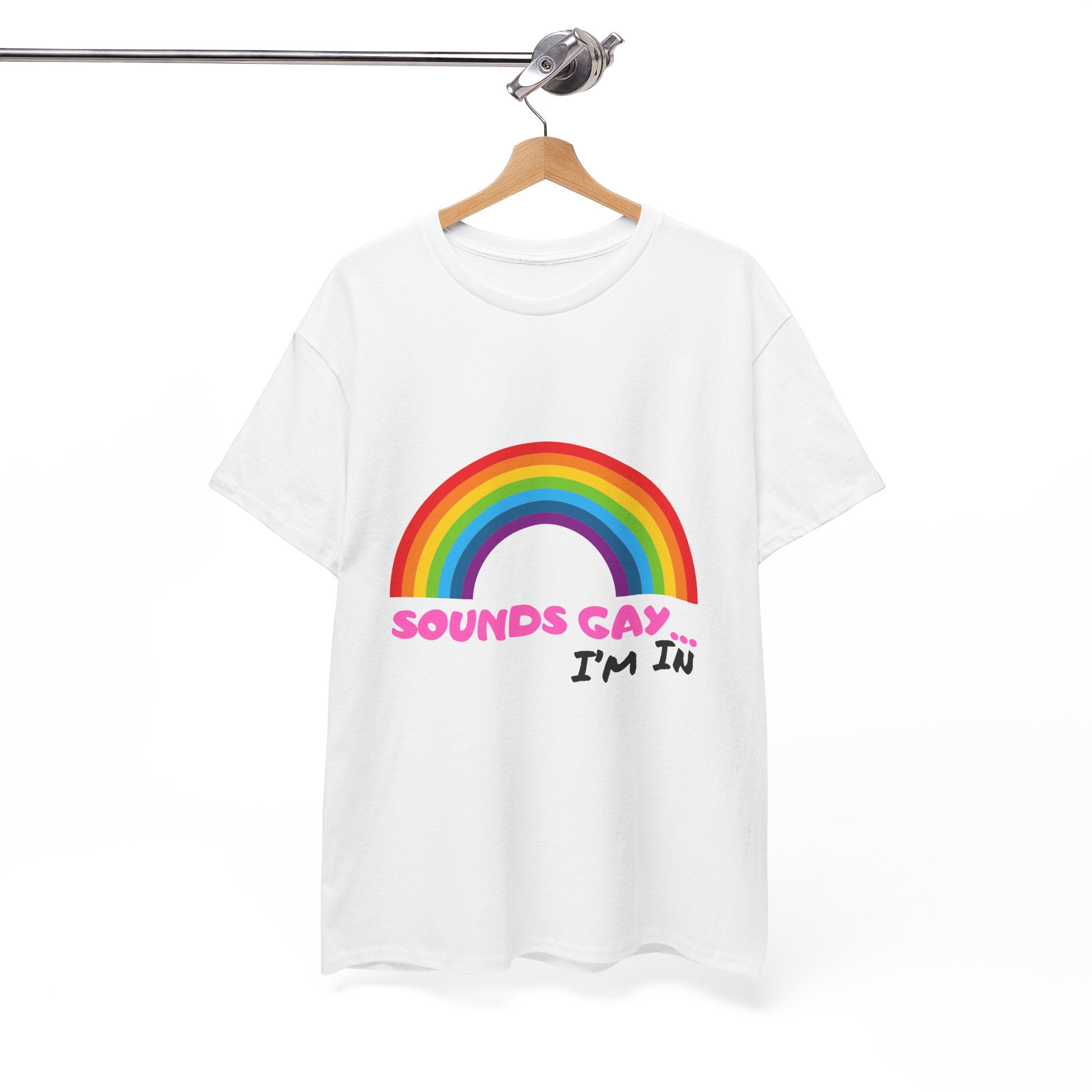 Sounds Gay I'm In T-Shirt