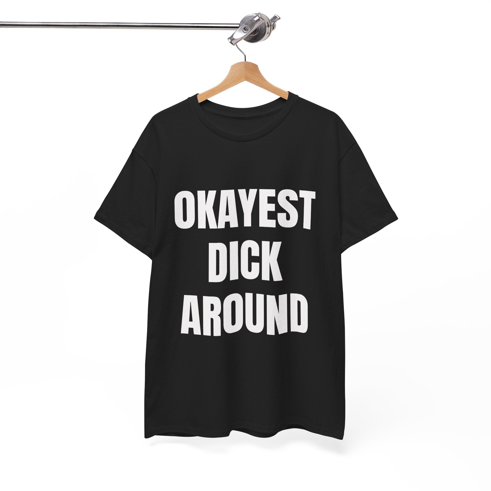 Okayest Dick Around T-Shirt