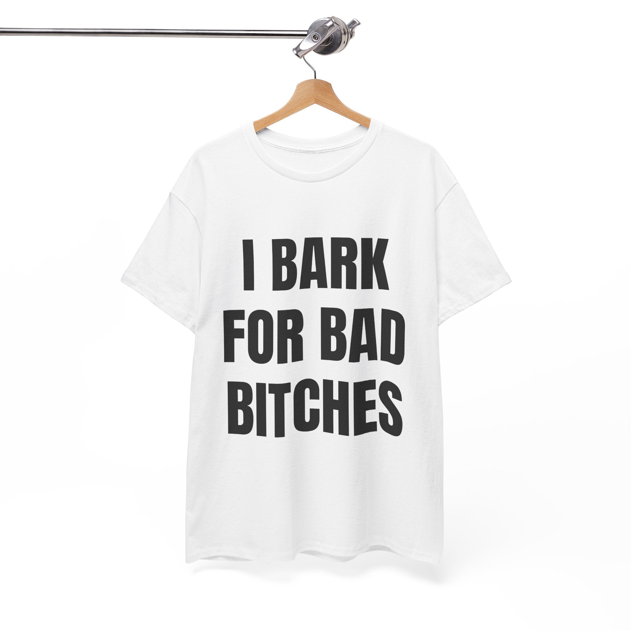 I Bark For Bad Bitches T-Shirt