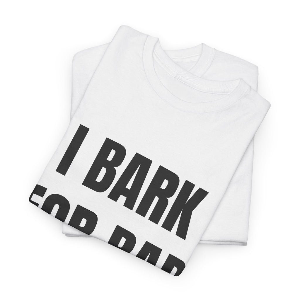 I Bark For Bad Bitches T-Shirt