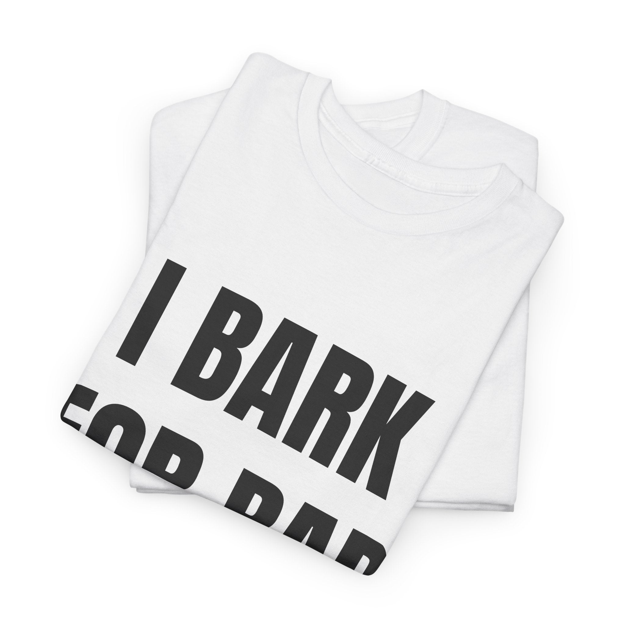 I Bark For Bad Bitches T-Shirt