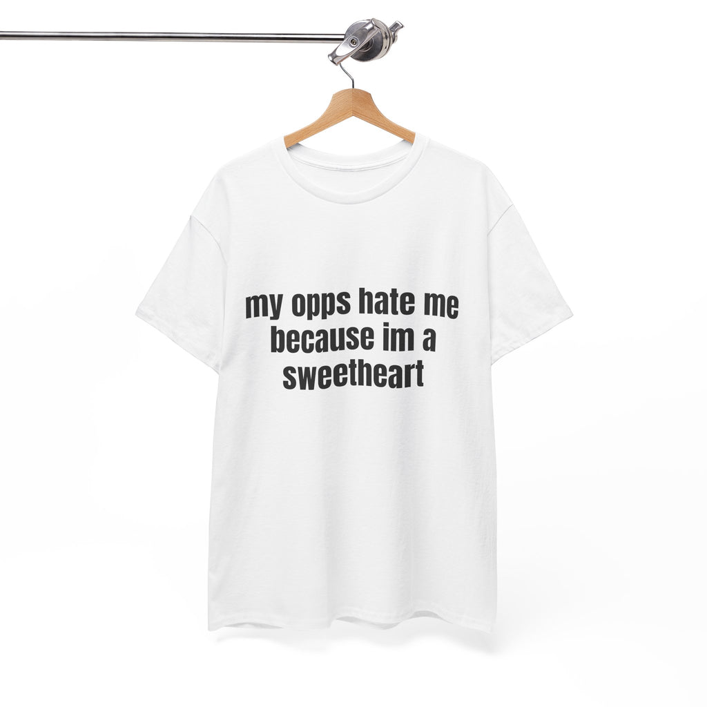 My Opps Hate Me Because I'm A Sweetheart T-Shirt