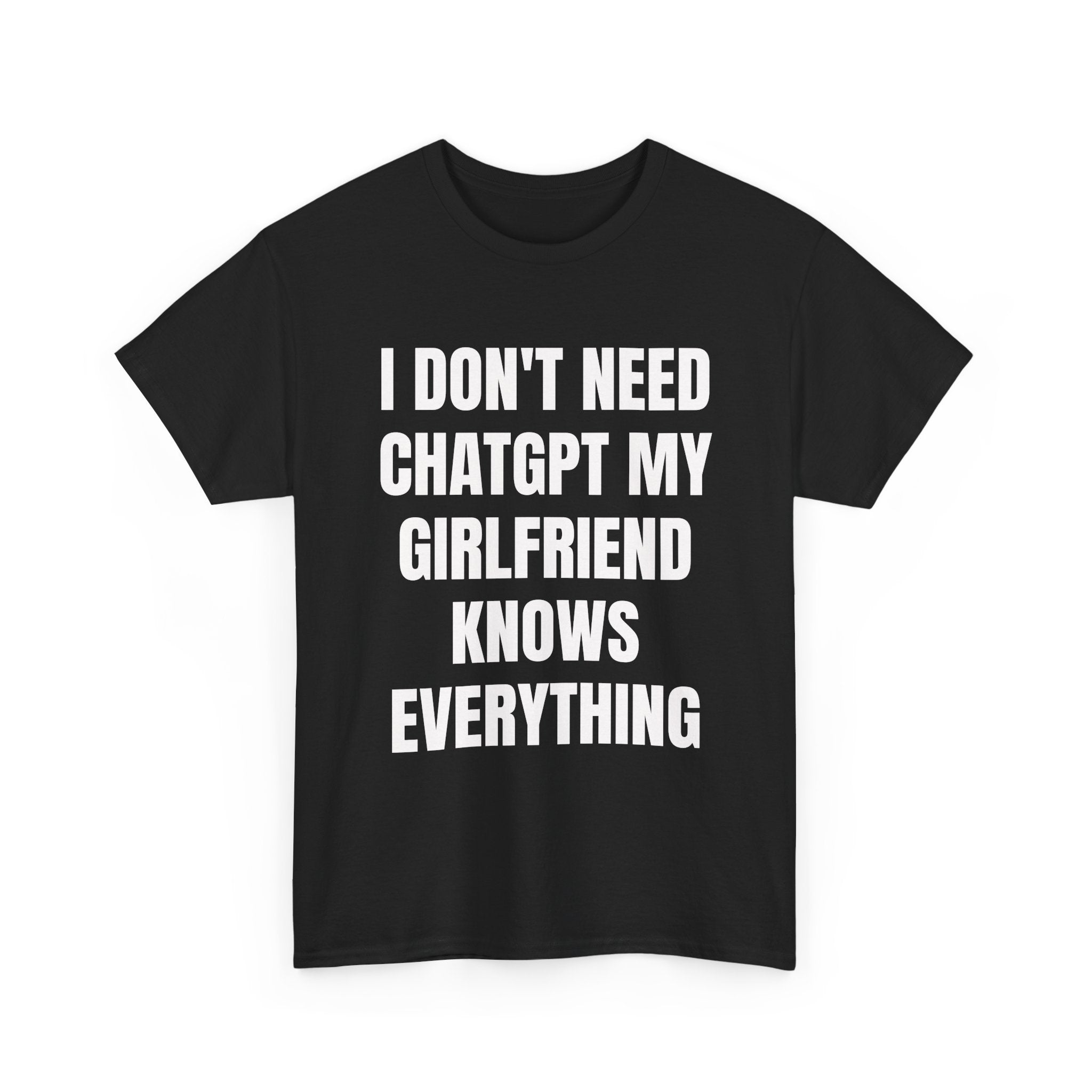I Don't Need ChatGPT My Girlfriend Knows Everything T-Shirt