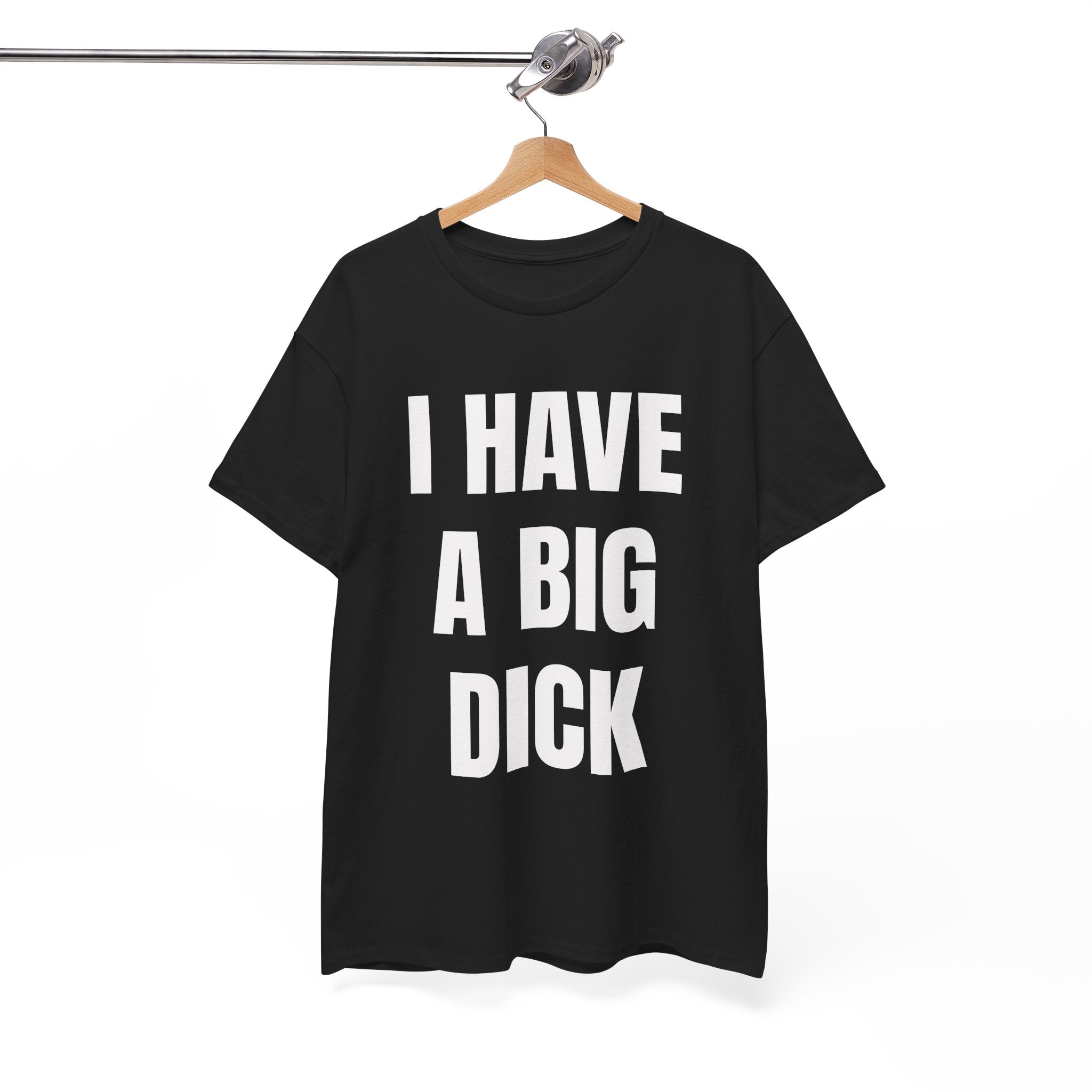 I Have A Big Dick T-Shirt