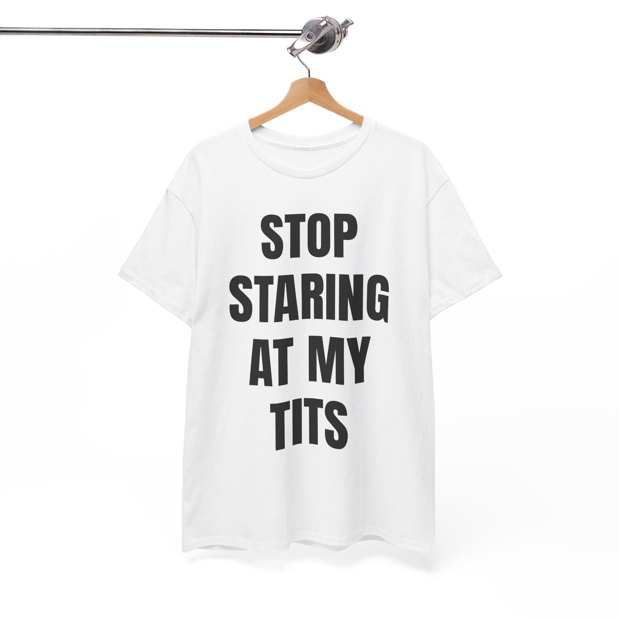 Stop Staring At My Tits T-Shirt