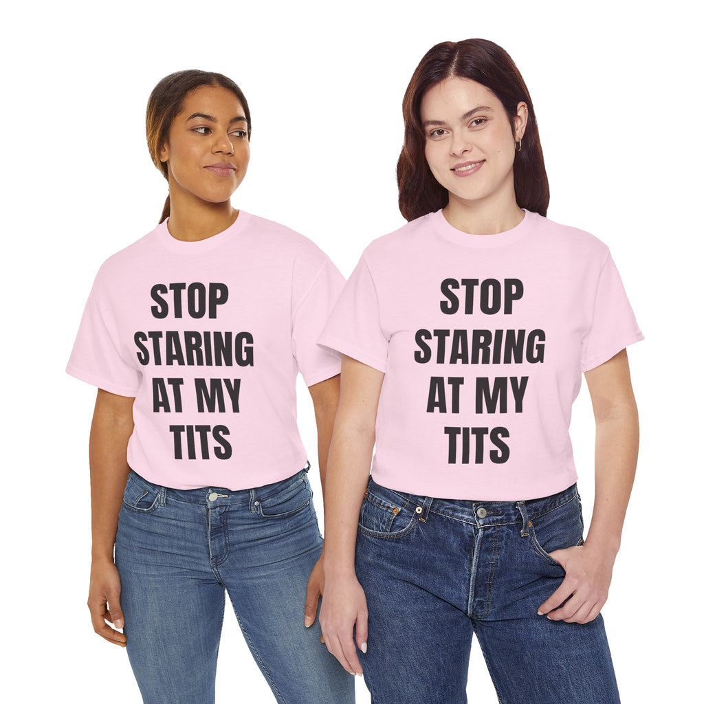 Stop Staring At My Tits T-Shirt