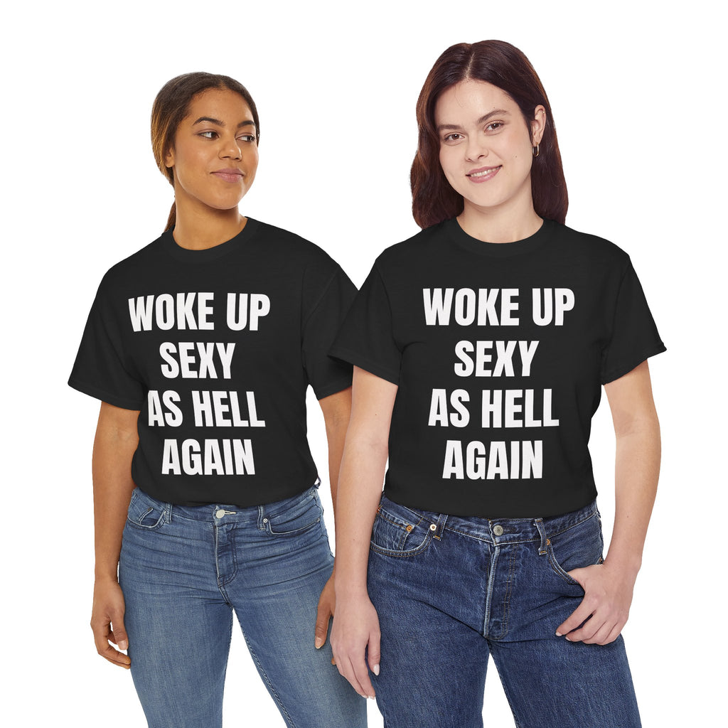Woke Up Sexy As Hell Again T-Shirt