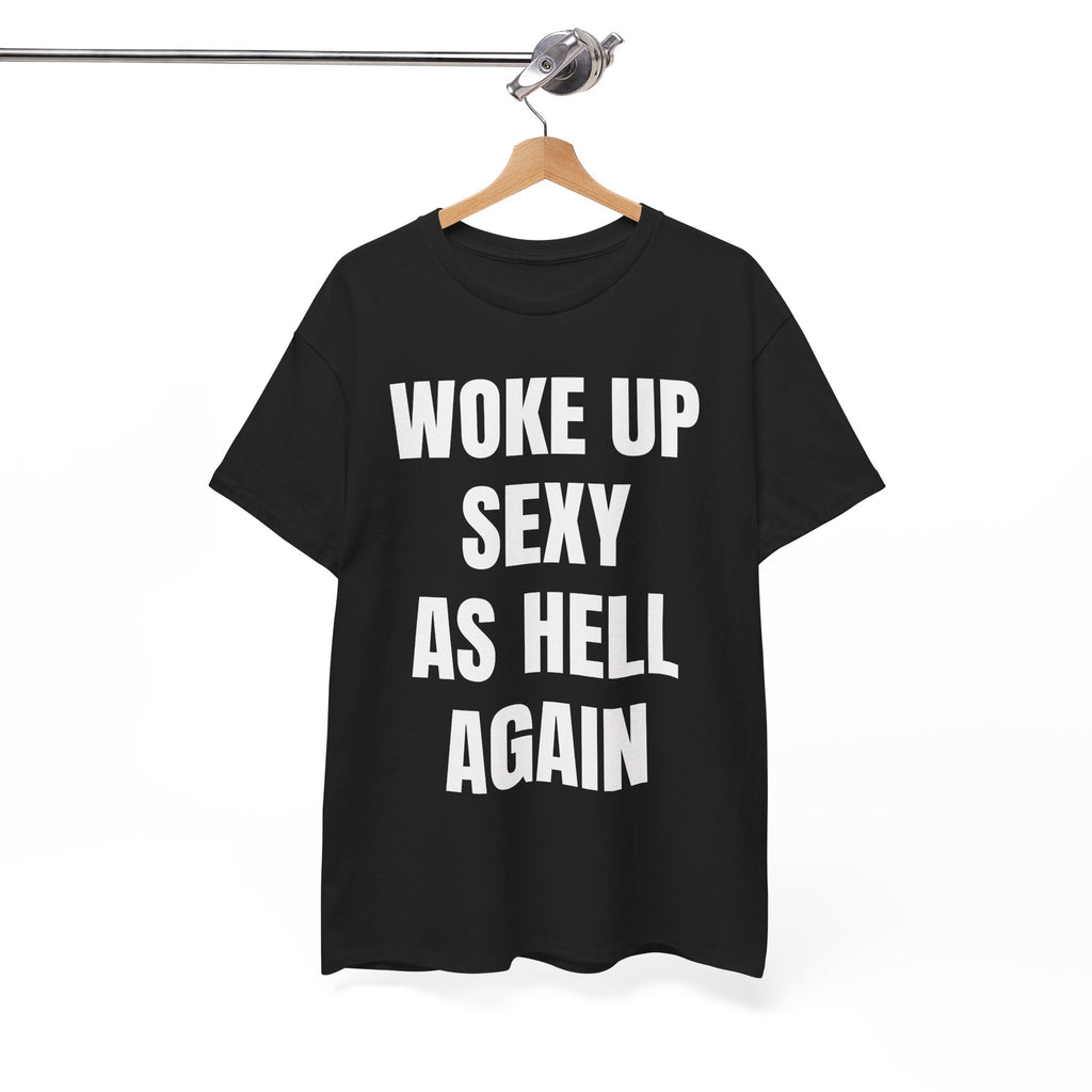 Woke Up Sexy As Hell Again T-Shirt