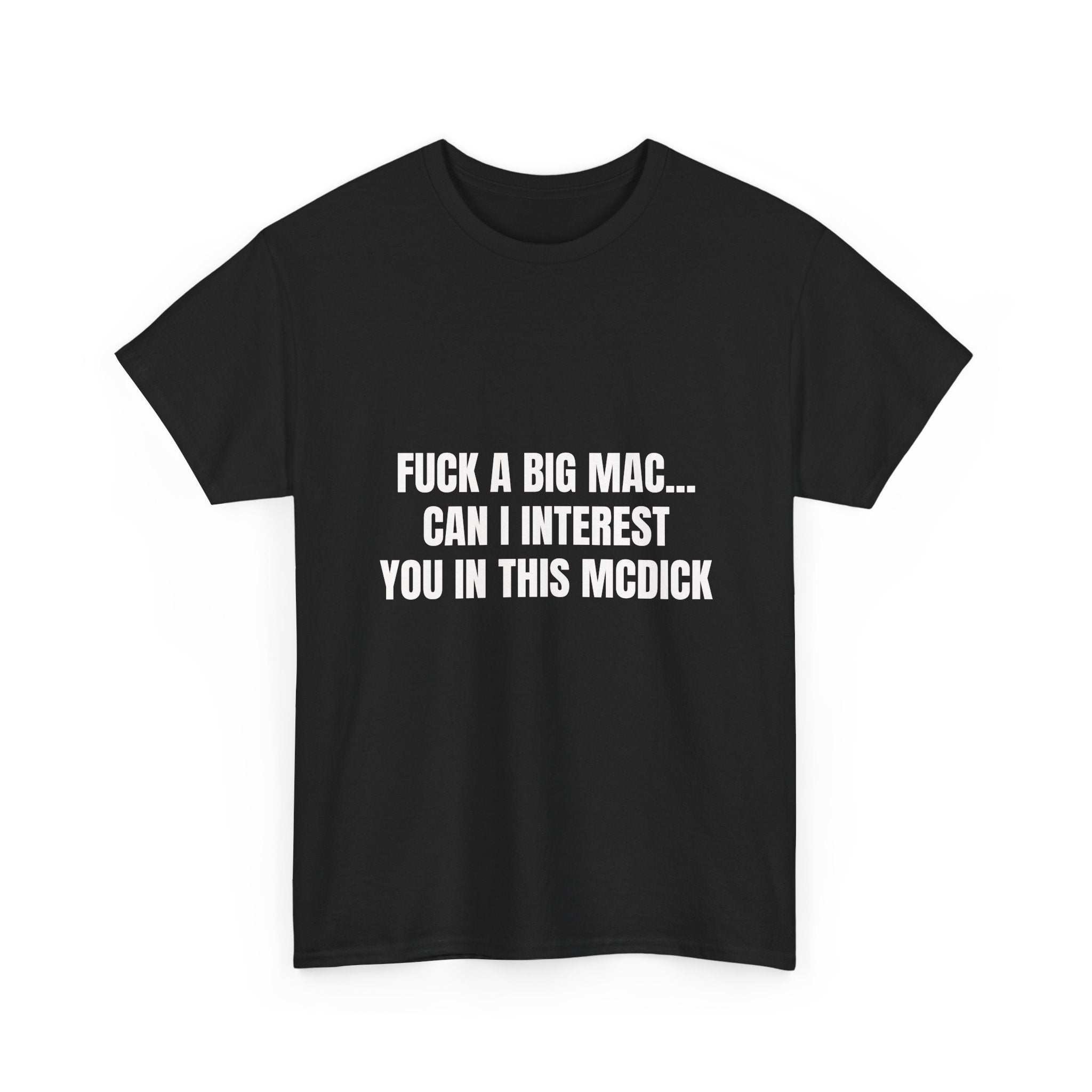 Fuck A Big Mac Can I Interest You In This McDick T-Shirt
