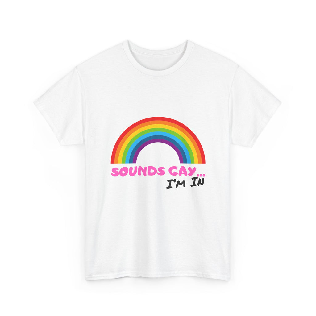Sounds Gay I'm In T-Shirt