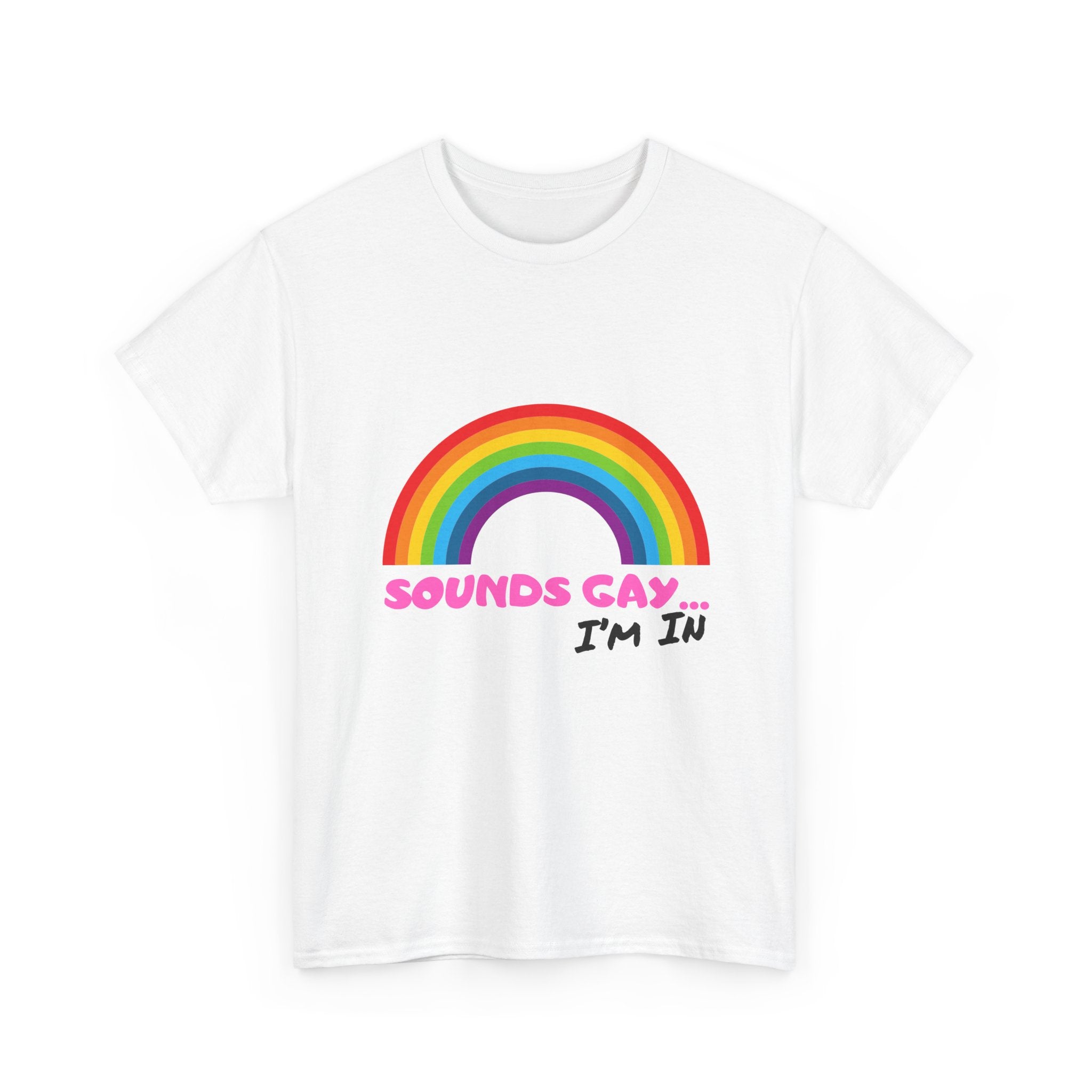 Sounds Gay I'm In T-Shirt
