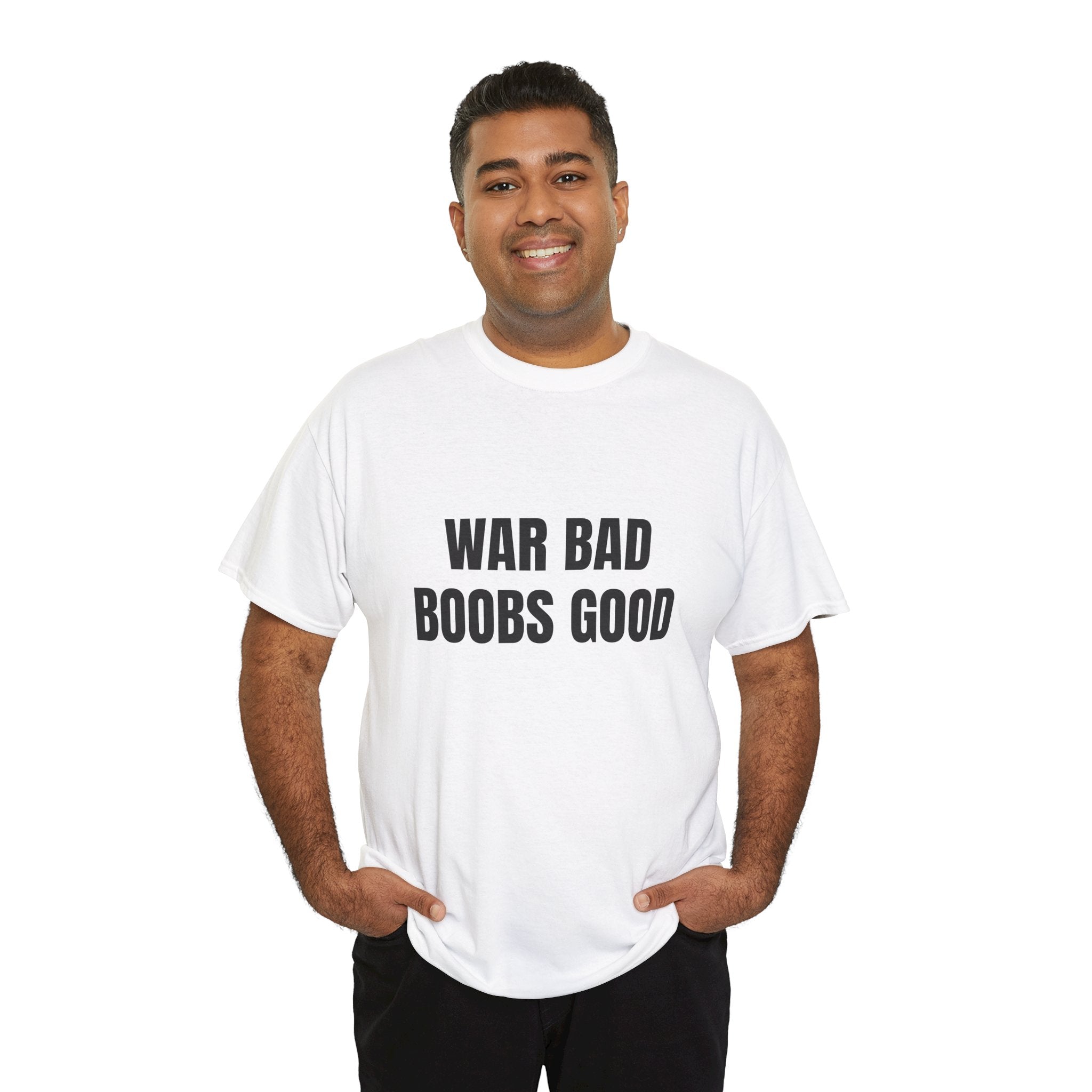 War Bad Boobs Good T-Shirt