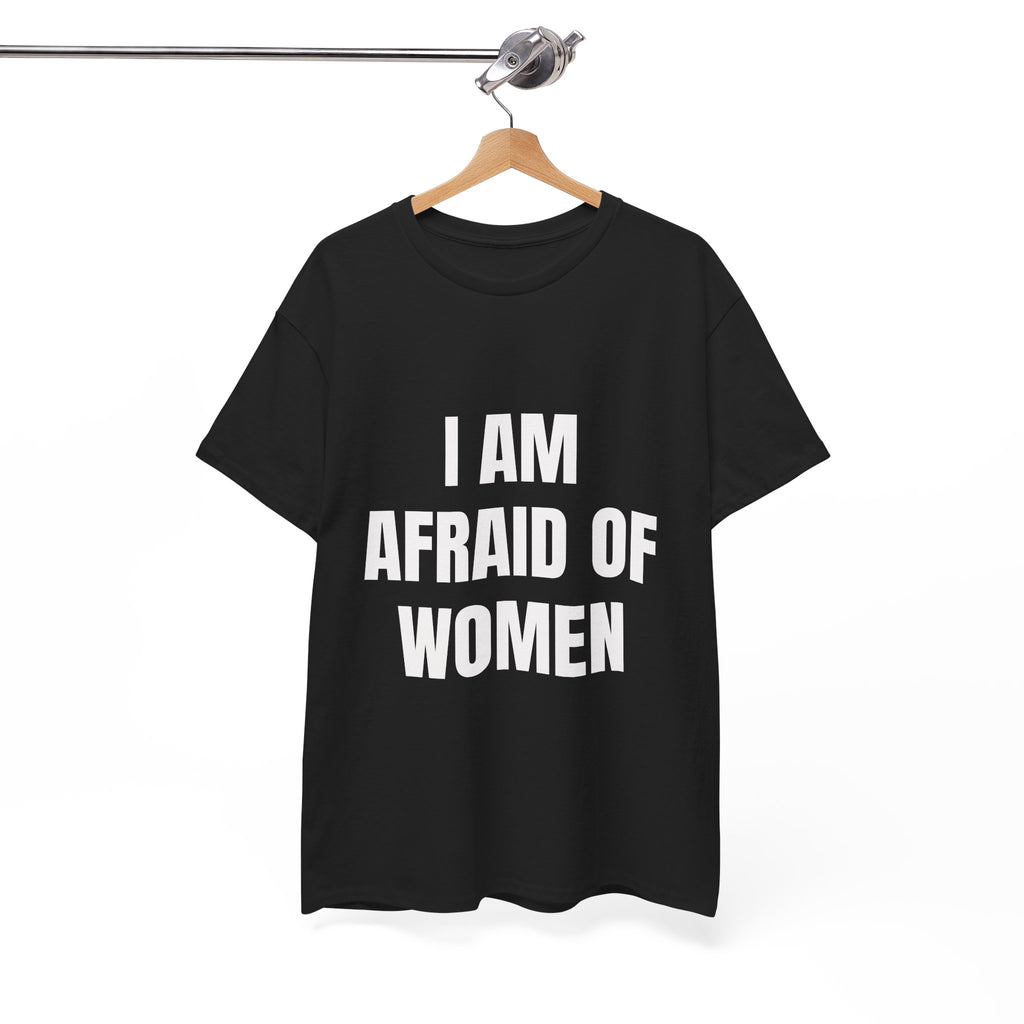 I Am Afraid Of Women T-Shirt