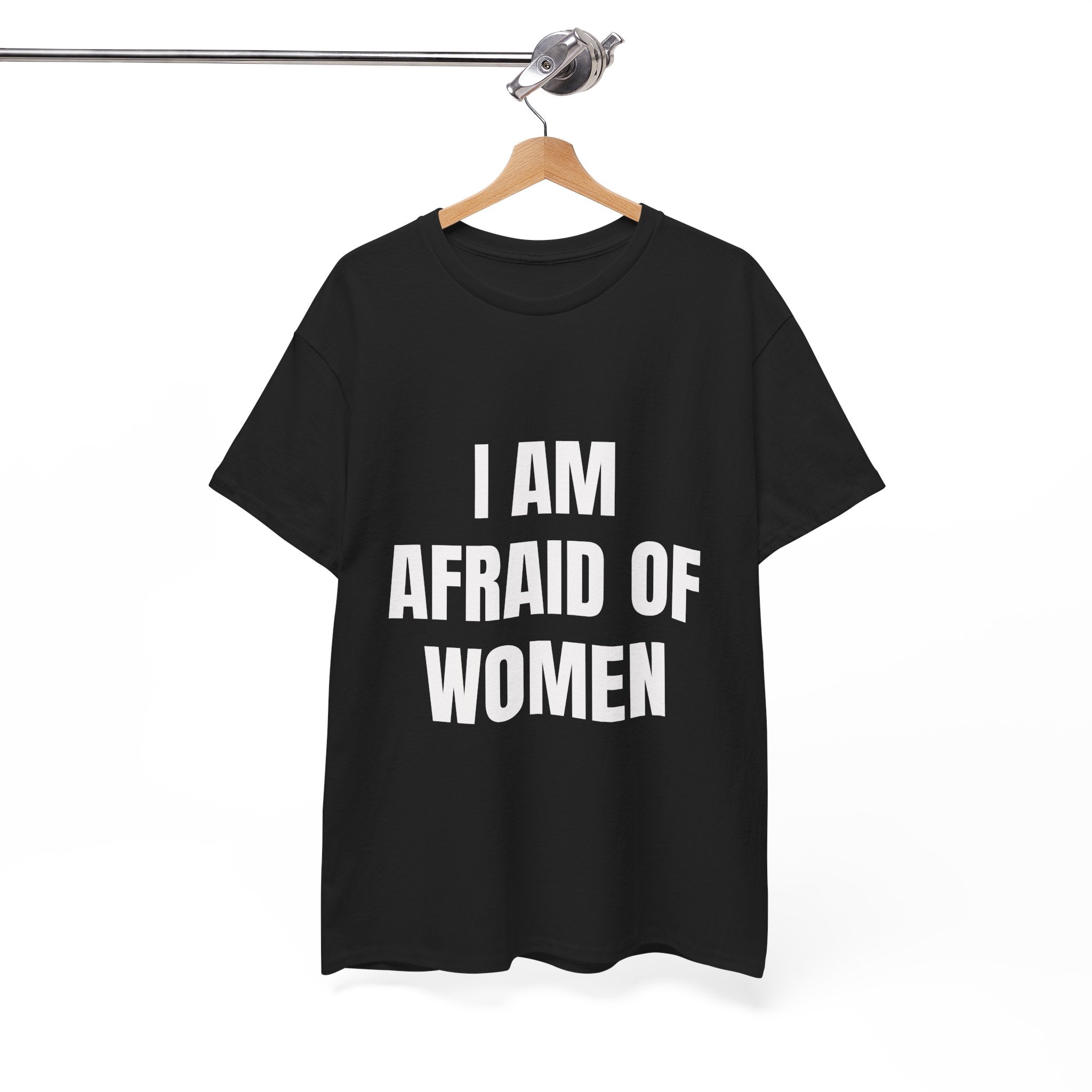 I Am Afraid Of Women T-Shirt