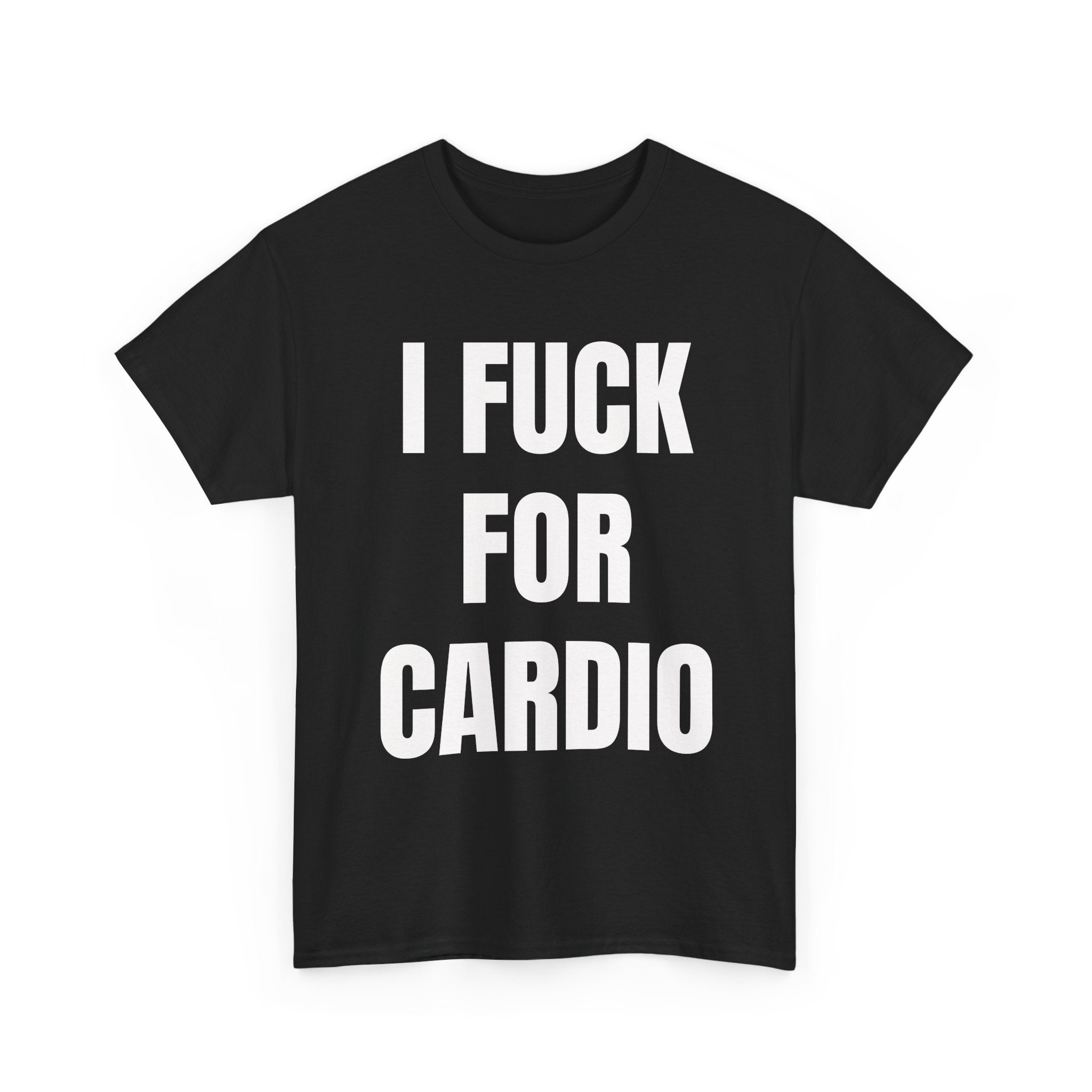I Fuck For Cardio T-Shirt
