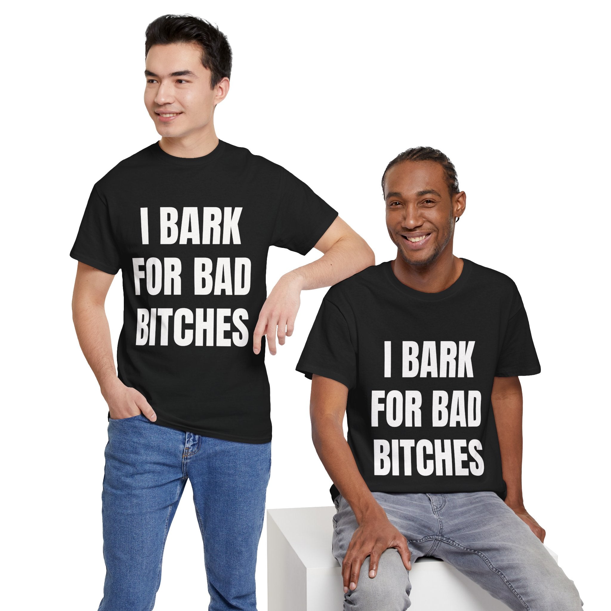 I Bark For Bad Bitches T-Shirt