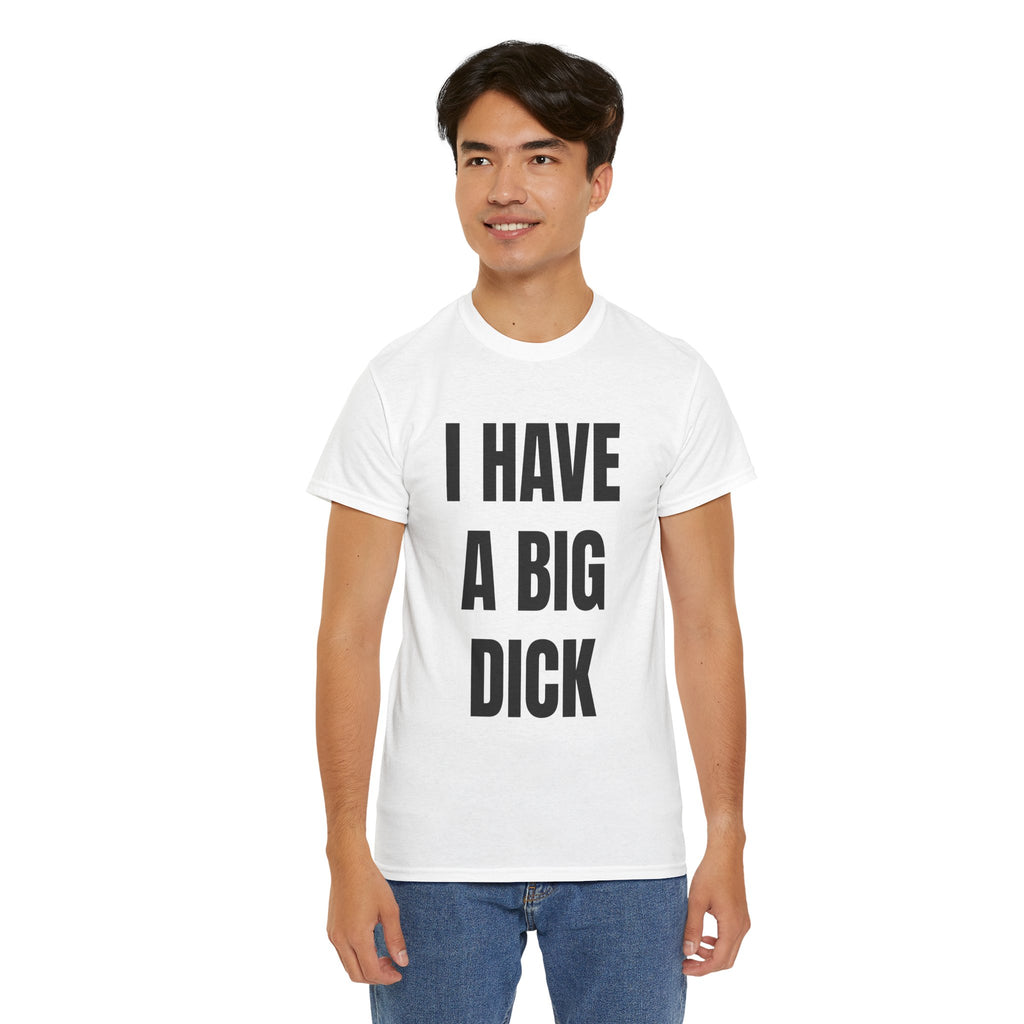 I Have A Big Dick T-Shirt
